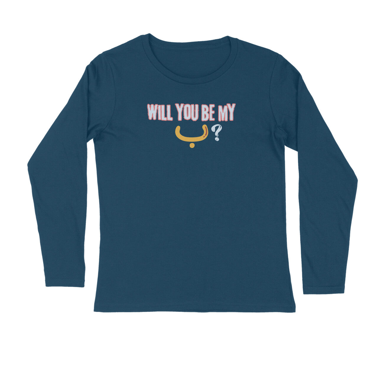 Will You Be My ب ? Y Full Sleeve Tshirt