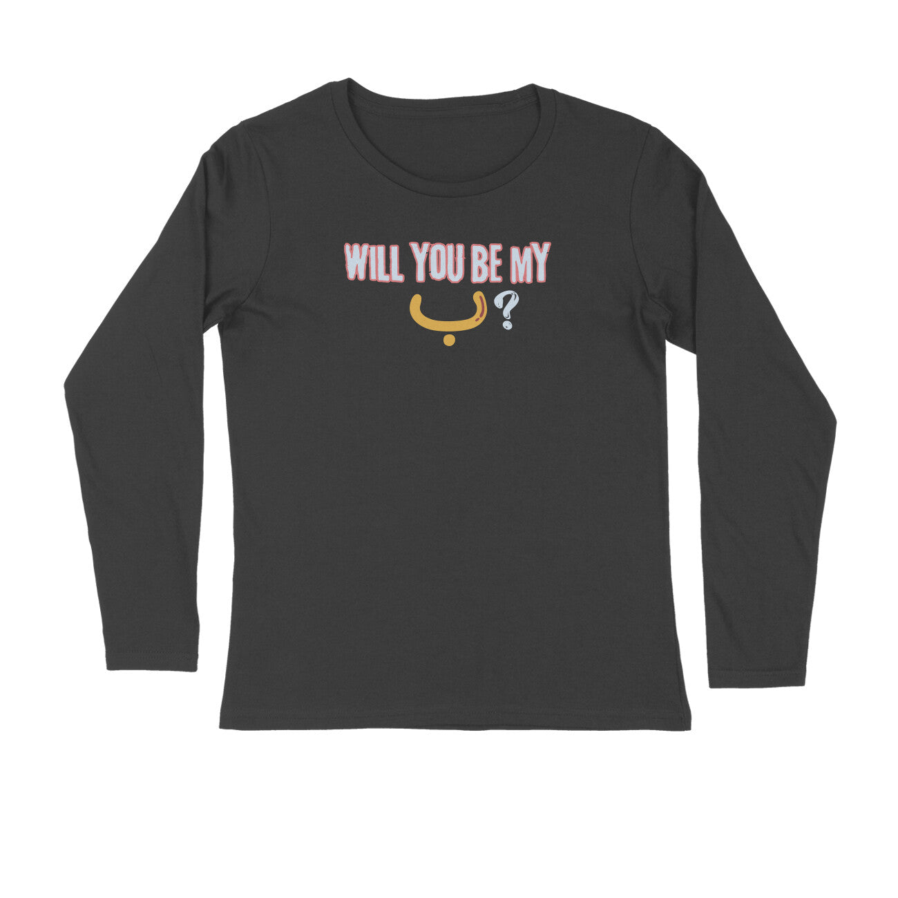 Will You Be My ب ? Y Full Sleeve Tshirt