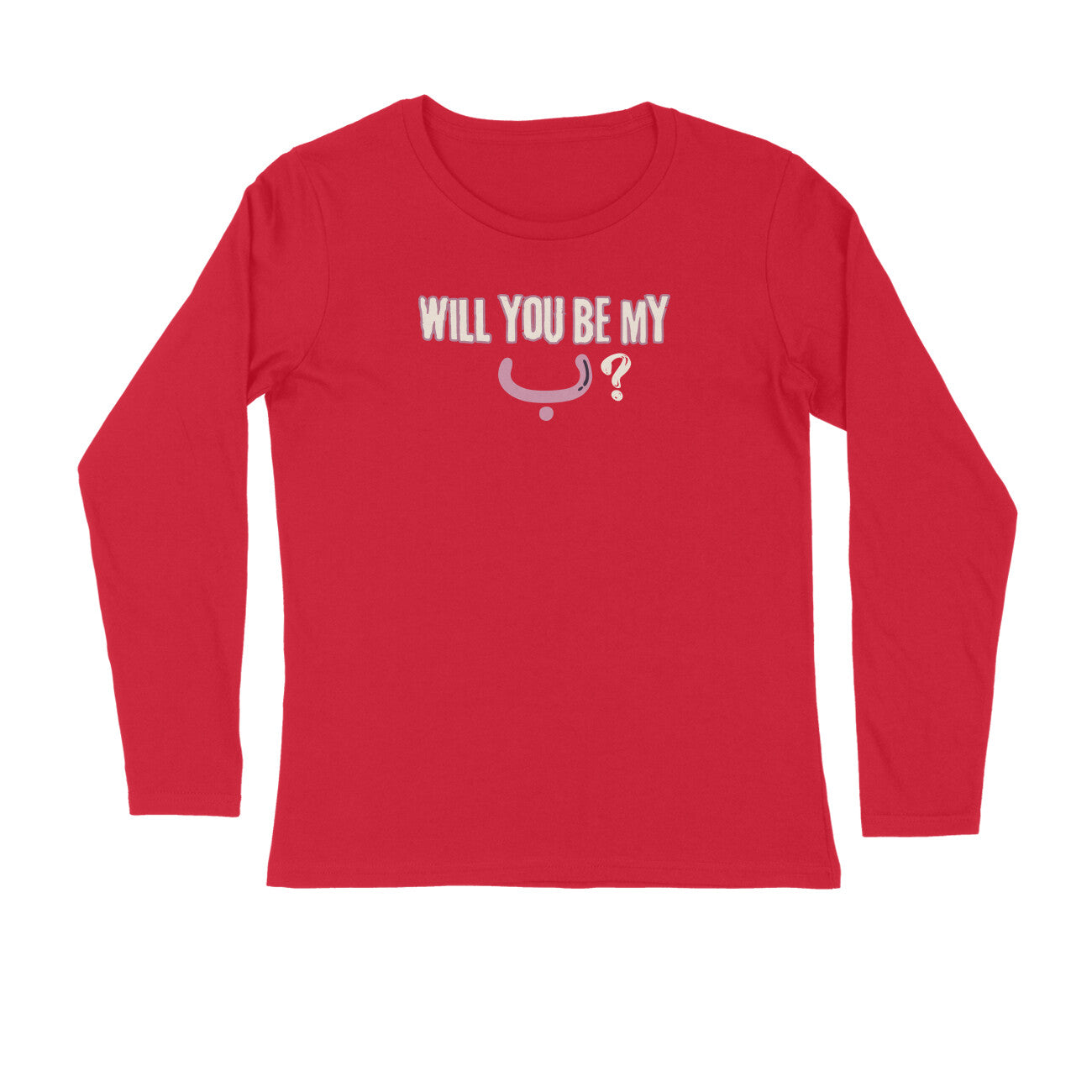 Will You Be My ب ? P Full Sleeve Tshirt