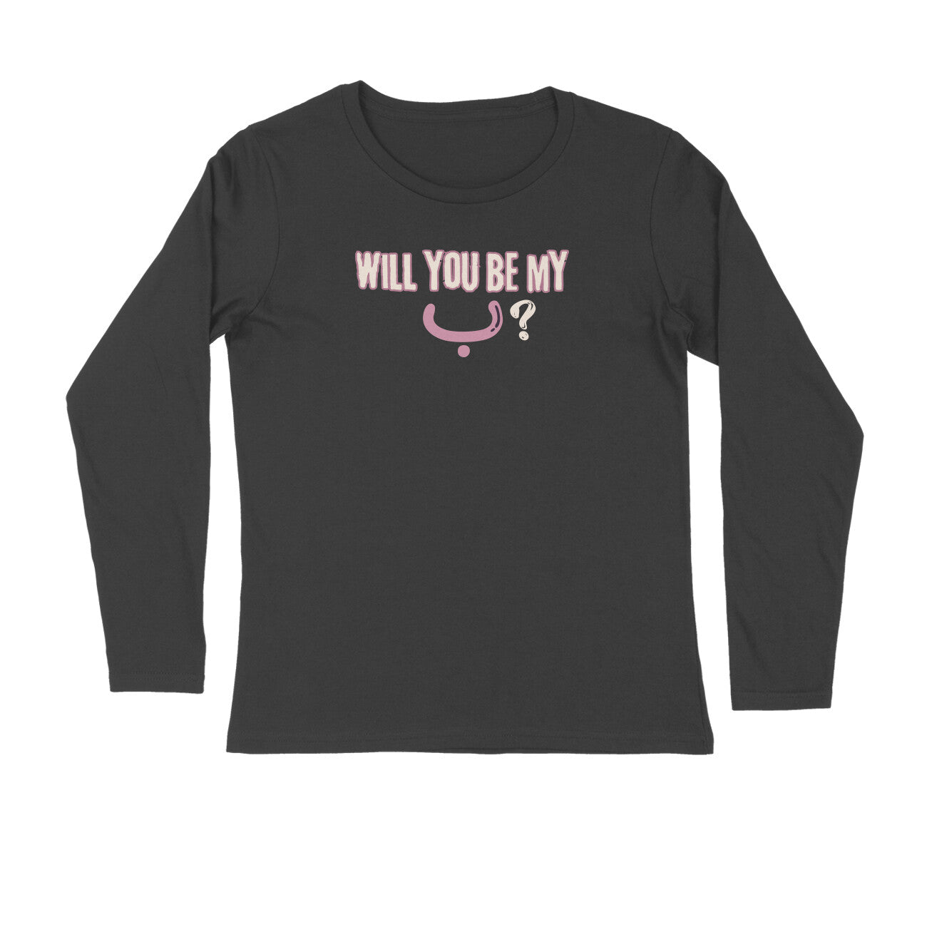 Will You Be My ب ? P Full Sleeve Tshirt