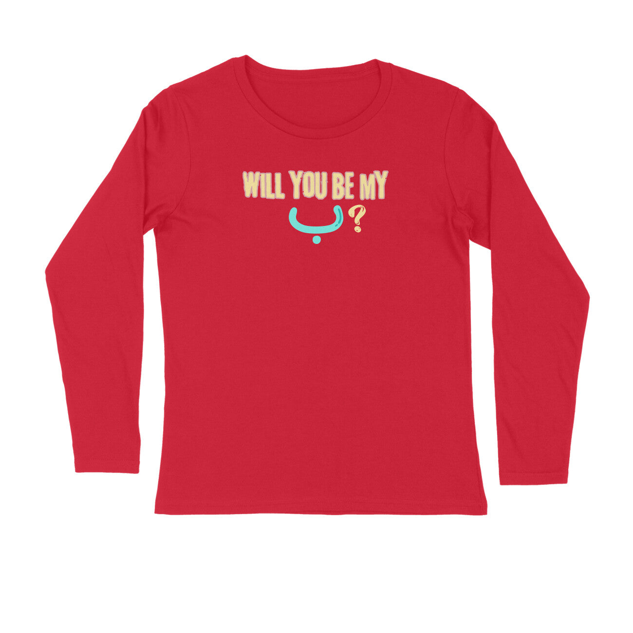 Will You Be My ب ? LB Full Sleeve Tshirt