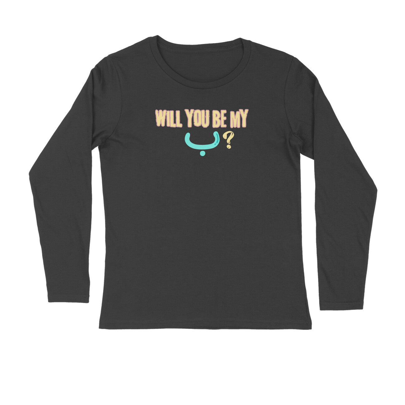 Will You Be My ب ? LB Full Sleeve Tshirt