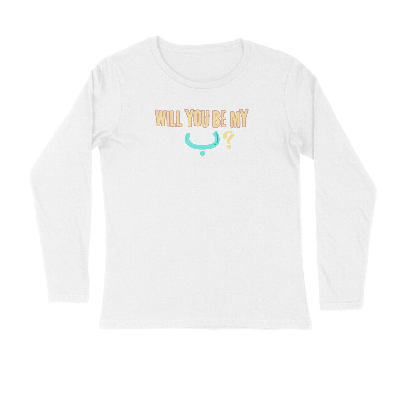 Will You Be My ب ? LB Full Sleeve Tshirt