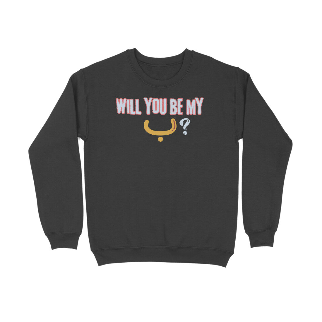 Will You Be My ب ? Y Sweatshirt