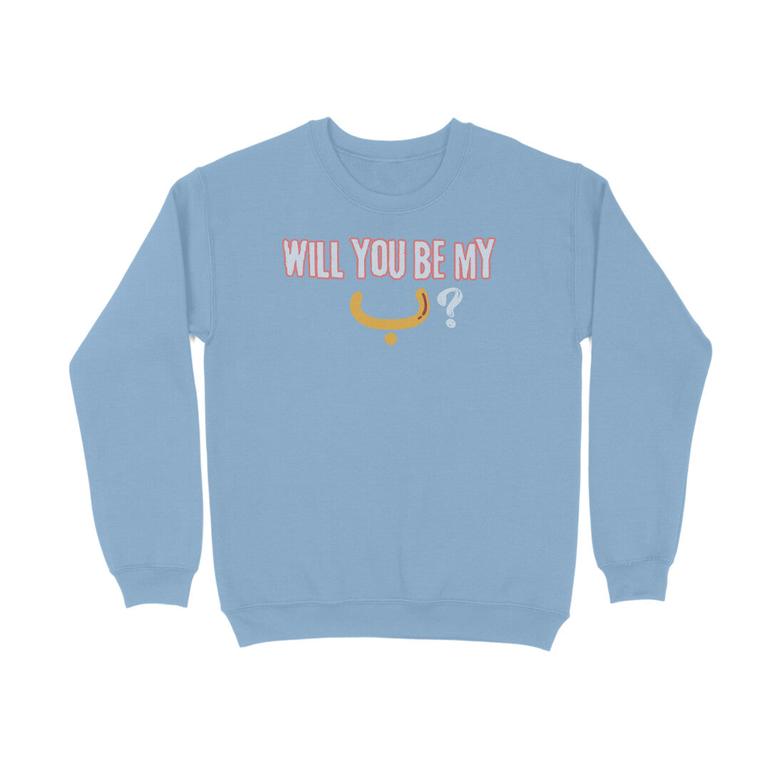 Will You Be My ب ? Y Sweatshirt