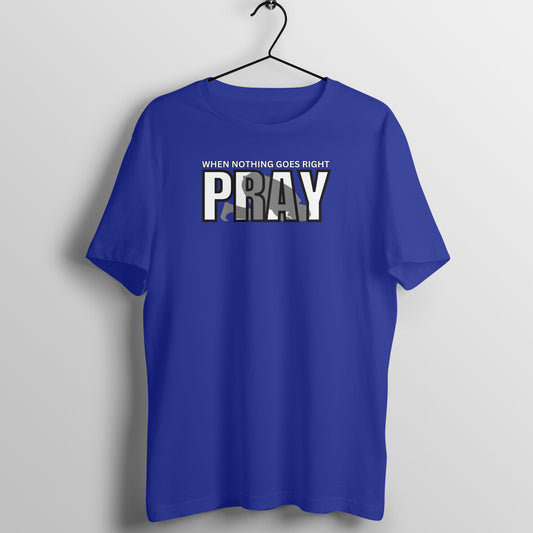 When Nothing Goes Right Pray Half Sleeves Tshirt