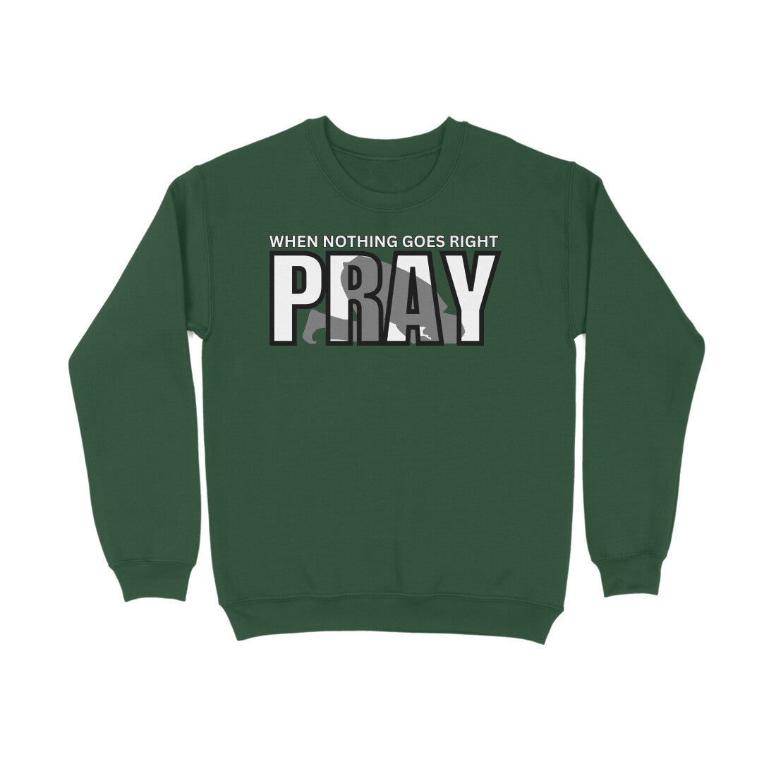 When Nothing Goes Right Pray Sweatshirt