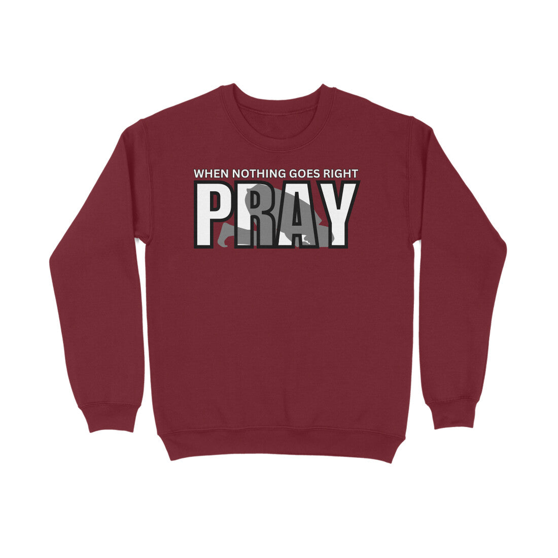 When Nothing Goes Right Pray Sweatshirt
