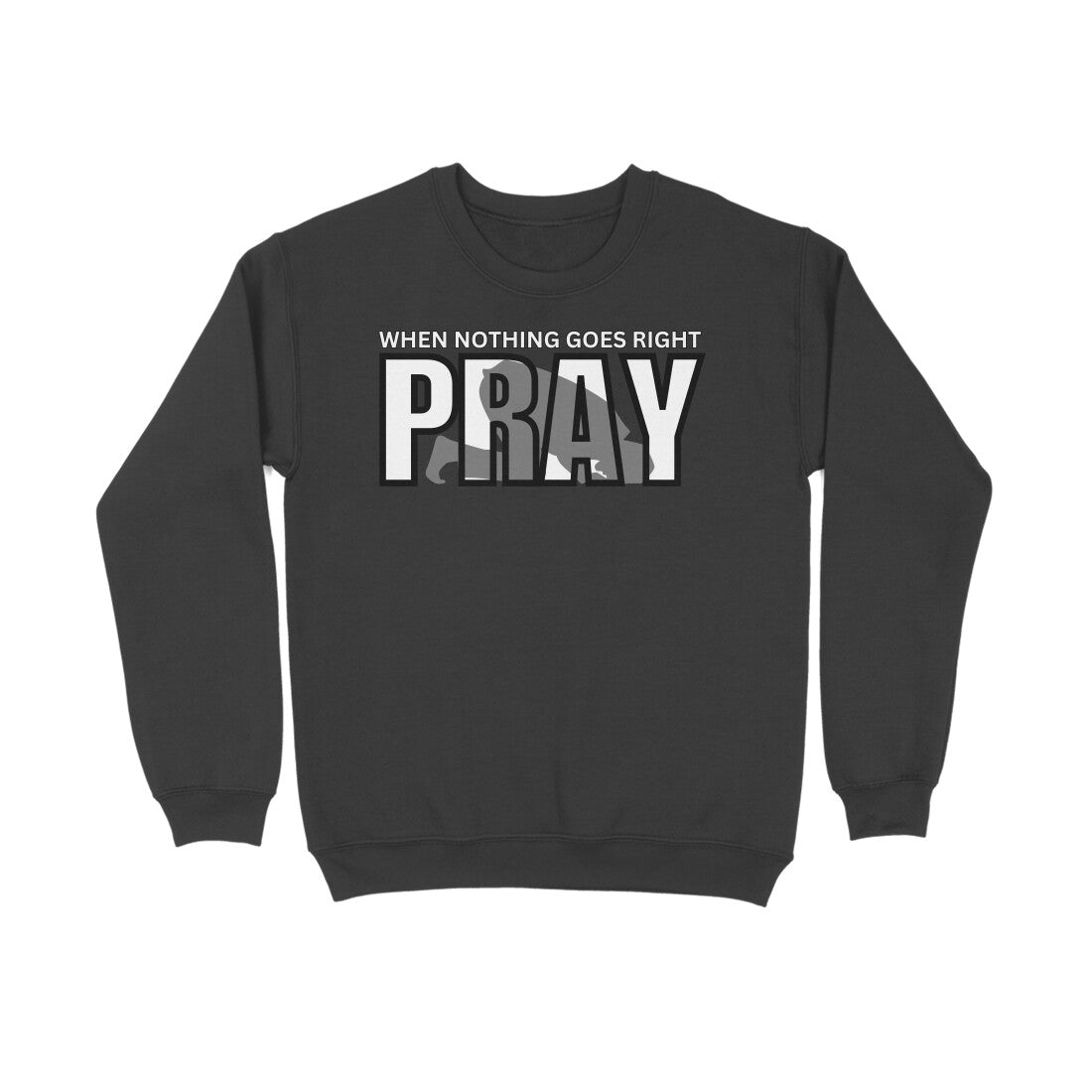 When Nothing Goes Right Pray Sweatshirt