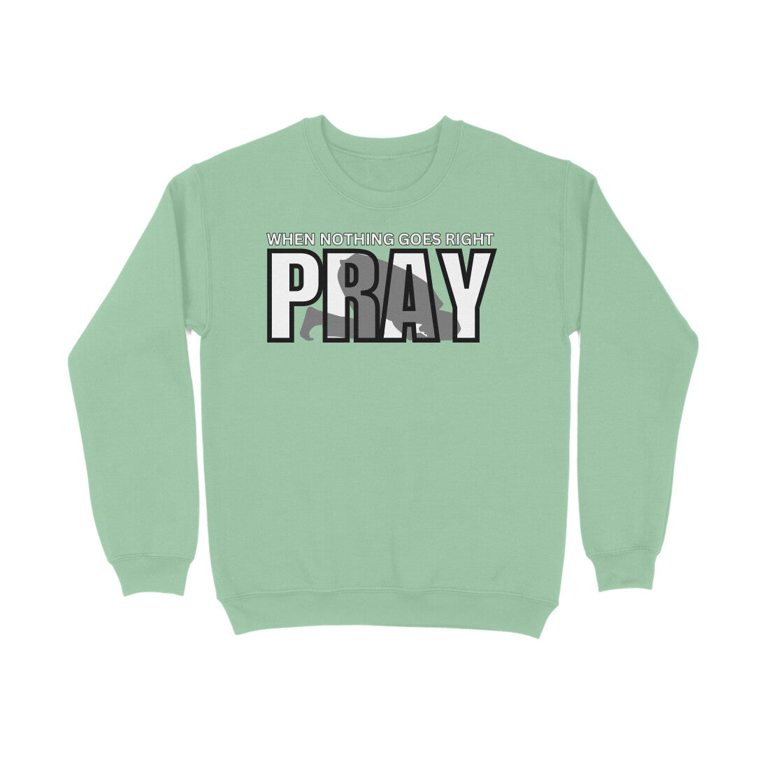 When Nothing Goes Right Pray Sweatshirt
