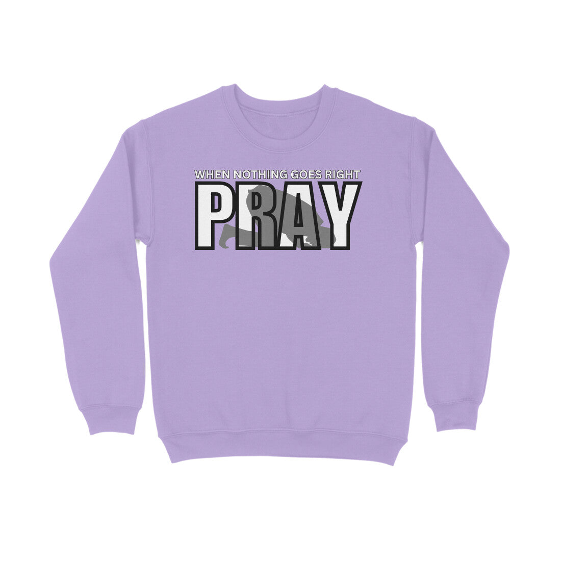 When Nothing Goes Right Pray Sweatshirt
