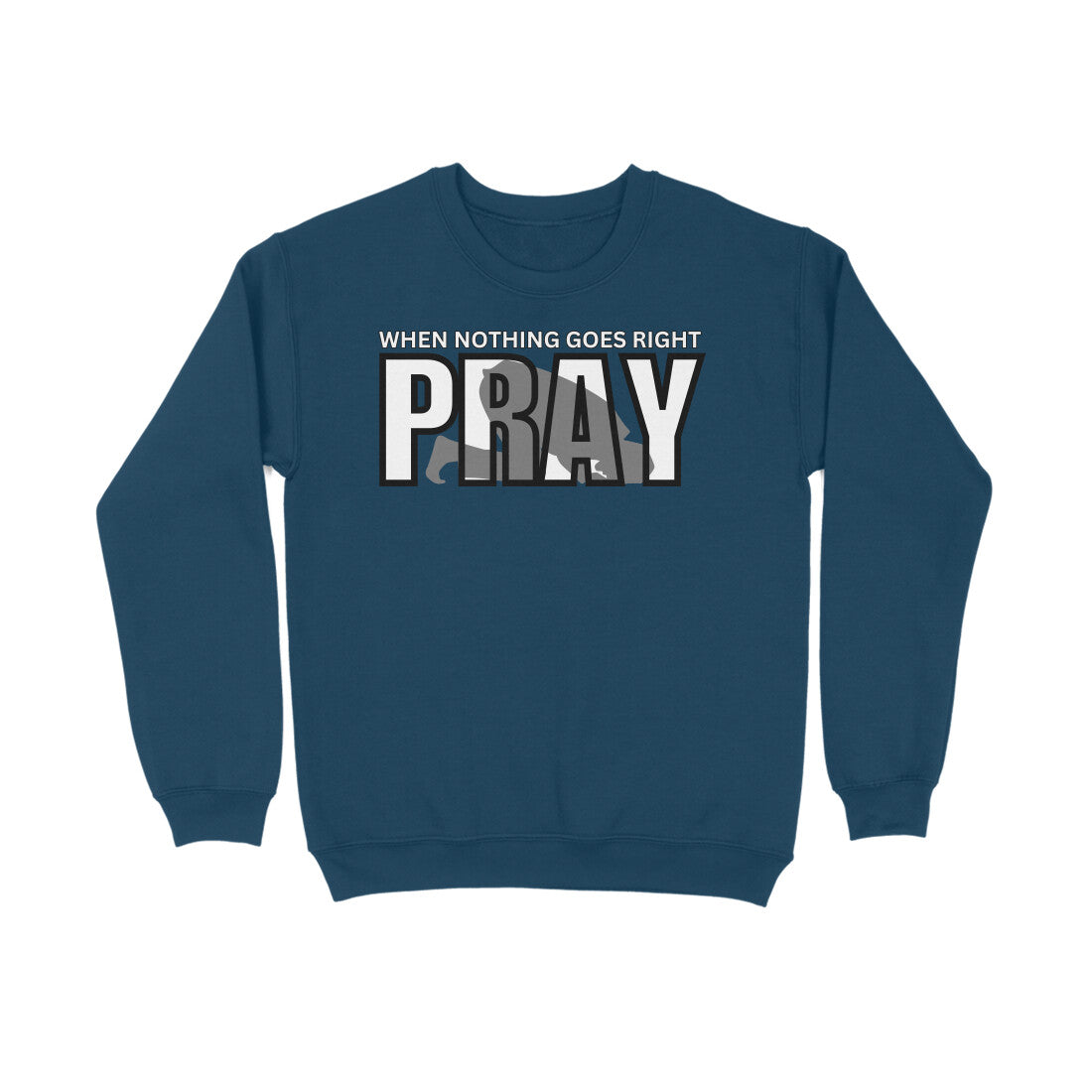 When Nothing Goes Right Pray Sweatshirt