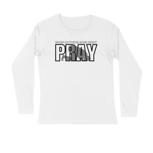 When Nothing Goes Right Pray Full Sleeves Tshirt