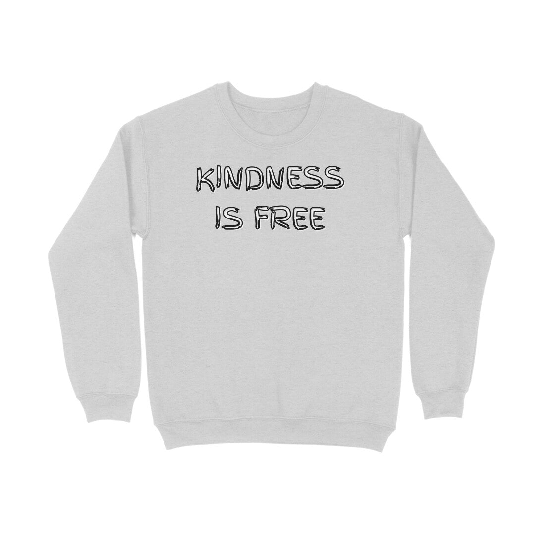 Kindness Is Free Sweatshirt